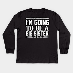 I Am Going To Be A Big Sister Kids Long Sleeve T-Shirt